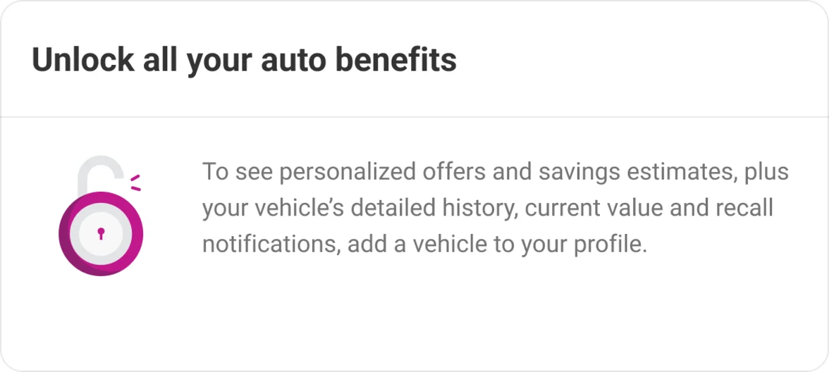 Legacy “Unlock all your auto benefits” card: add a vehicle to see personalized offers, savings estimates, vehicle history, value and recall notifications